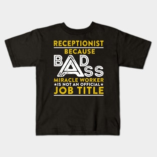 Receptionist Because Badass Miracle Worker Is Not An Official Job Title Kids T-Shirt